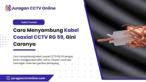 Cara Menyambung Kabel Coaxial CCTV RG 59